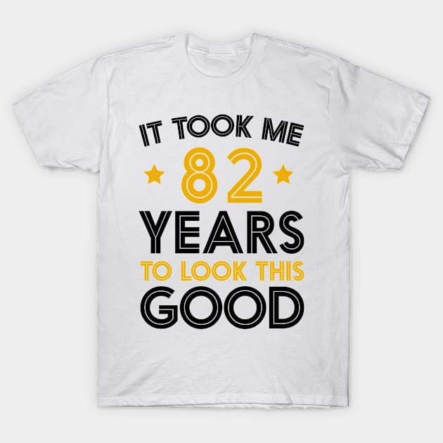 It Took me 82 Years to Look This Good Funny Quotes birthday Party T-Shirt by foxredb